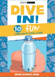 Dive In! : 10 Fun Experiments Using Water. Bring Science Home cover image