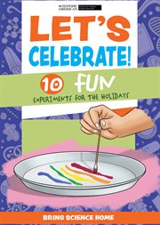 Let's Celebrate! : 10 Fun Experiments for the Holidays. Bring Science Home cover image