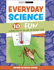 Everyday Science : 10 Fun Experiments to Use in Daily Life. Bring Science Home cover image