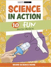 Science in Action : 10 Fun Physics Projects. Bring Science Home cover image