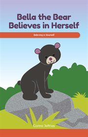 Bella the Bear believes in herself : believing in yourself cover image