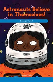 Astronauts believe in themselves! : believing in yourself cover image