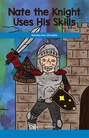 Nate the Knight uses his skills : knowing your strengths cover image