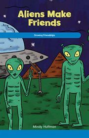 Aliens make friends : growing friendships cover image