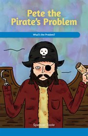 Pete the Pirate's problem : what's the problem? cover image