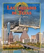 Las ciudades de texas: antes y ahora (texas cities: then and now) cover image
