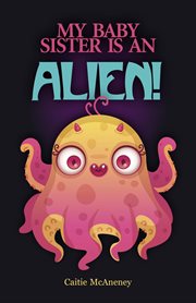 My baby sister is an alien! cover image