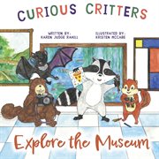 Curious Critters Explore the Museum! cover image
