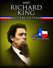 Why Richard King matters to Texas cover image
