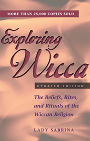 Exploring Wicca : the beliefs, rites, and rituals of the Wiccan religion cover image