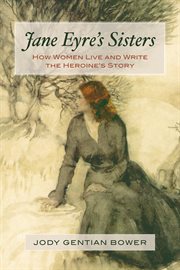 Jane Eyre's sisters: how women live and write the heroine's story cover image