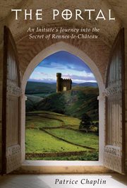 The portal: an initiate's journey into the secret of Rennes-le-Chateau cover image