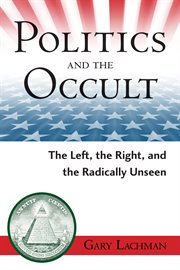 Politics and the occult: the left, the right, and the radically unseen cover image