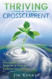 Thriving in the crosscurrent: clarity and hope in a time of cultural sea change cover image