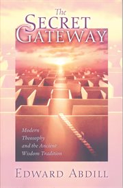 The secret gateway: modern theosophy and the ancient wisdom tradition cover image