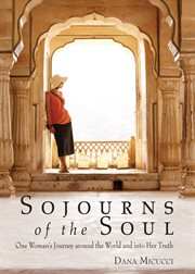 Sojourns of the Soul: One Woman's Journey Around the World and into Her Truth cover image