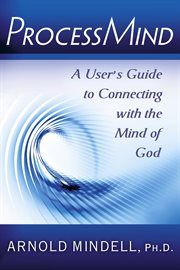 Processmind: a user's guide to connecting with the mind of God cover image