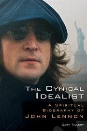 The cynical idealist: a spiritual biography of John Lennon cover image