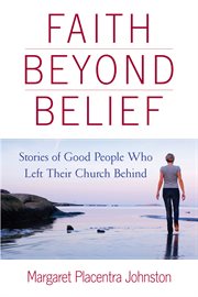 Faith beyond belief: stories of good people who left their church behind cover image