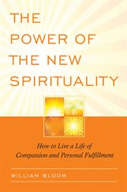 The power of the new spirituality: how to live a life of compassion and personal fulfillment cover image