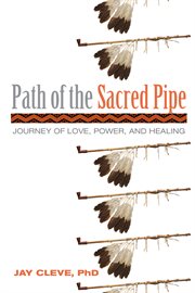 Path of the sacred pipe: journey of love, power, and healing cover image