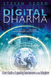 Digital Dharma: a User's Guide to Expanding Consciousness in the Infosphere cover image