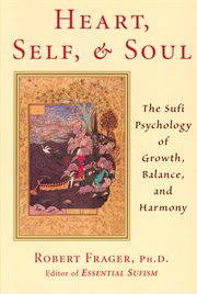 Heart, Self, and Soul: the Sufi Psychology of Growth, Balance, and Harmony cover image