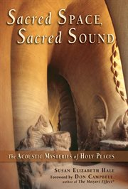 Sacred space, sacred sound: the acoustic mysteries of holy places cover image