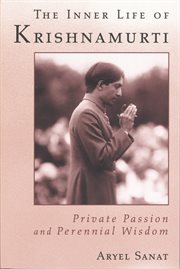 The inner life of Krishnamurti: private passion and perennial wisdom cover image