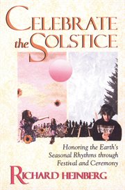 Celebrate the solstice: honoring the Earth's seasonal rhythms through festival and ceremony cover image