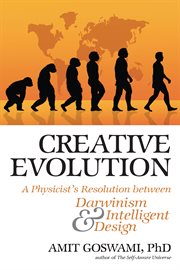 Creative evolution: a physicist's resolution between Darwinism and intelligent design cover image
