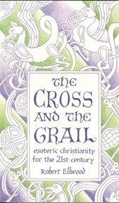 The Cross and the Grail: Esoteric Christianity for the 21st Century cover image