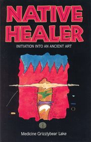 Native healer: initiation into an ancient art cover image