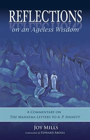 Reflections on an ageless wisdom: a commentary on the Mahatma letters to A.P. Sinnett cover image