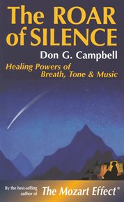 The Roar of Silence: Healing Powers of Breath, Tone and Music cover image
