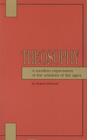 Theosophy: a modern expression of the wisdom of the ages cover image