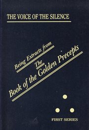 The voice of the silence: being chosen fragments from the "Book of the golden precepts" for the daily use of lanoos (disciples) cover image