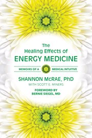 The Healing Effects of Energy Medicine: Memoirs of a Medical Intuitive cover image
