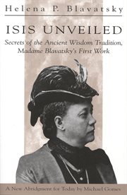 Isis Unveiled: secrets of the ancient wisdom tradition, Madame Blavatsky's first work cover image