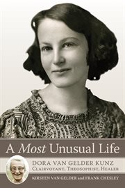 A Most Unusual Life: Dora van Gelder Kunz: Clairvoyant, Theosophist, Healer cover image