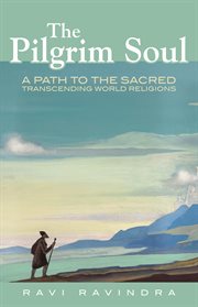 The pilgrim soul: a path to the sacred transcending world religions cover image