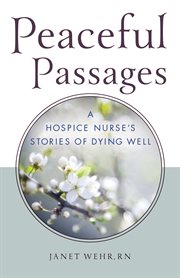 Peaceful passages: a hospice nurse's stories of dying well cover image
