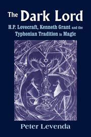 The Dark Lordh.p. Lovecraft, Kenneth Grant, and the Typhonian Tradition in Magic The Dark Lordh.p. Lovecraft, Kenneth Grant, and the Typhonian Tradition in Magic