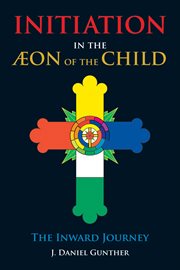 Initiation in the Aeon of the Child Initiation in the Aeon of the Child
