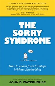 The sorry syndrome. How to Learn from Missteps Without Apologizing cover image