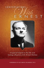 Conversations with ernest. A Special Tribute to the Life and Lasting Influence of Dr. Ernest Holmes cover image