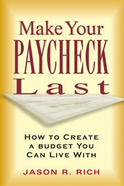 Make your paycheck last : how to create a budget you can live with cover image