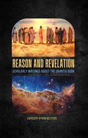 Reason and Revelation : Scholarly Essays about The Urantia Book cover image