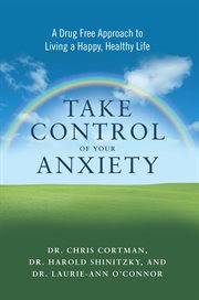 Take control of your anxiety : a drug-free approach to living a happy, healthy life cover image