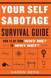 Your self-sabotage survival guide : how to go from why me? to why not? cover image